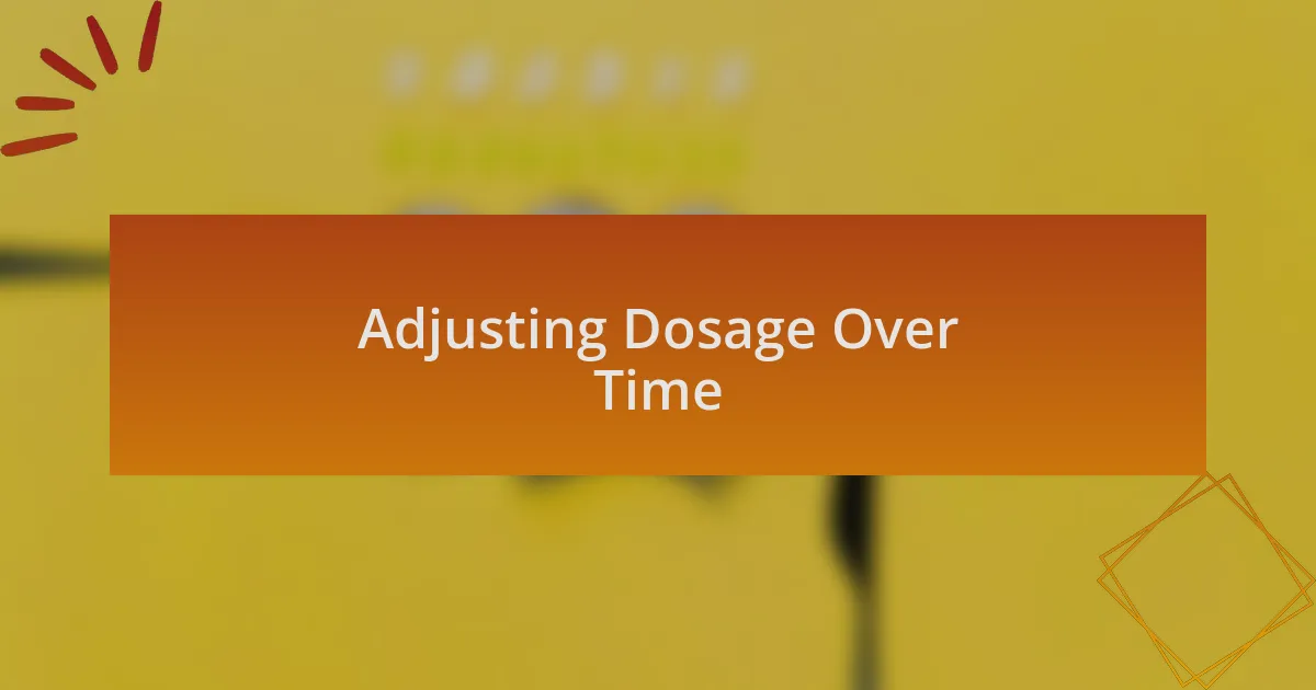 Adjusting Dosage Over Time