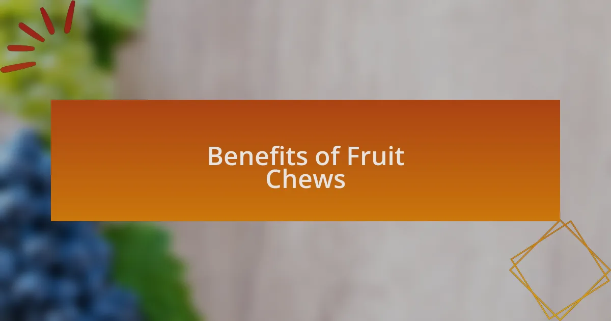 Benefits of Fruit Chews