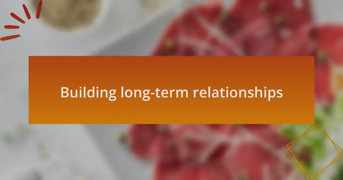 Building long-term relationships