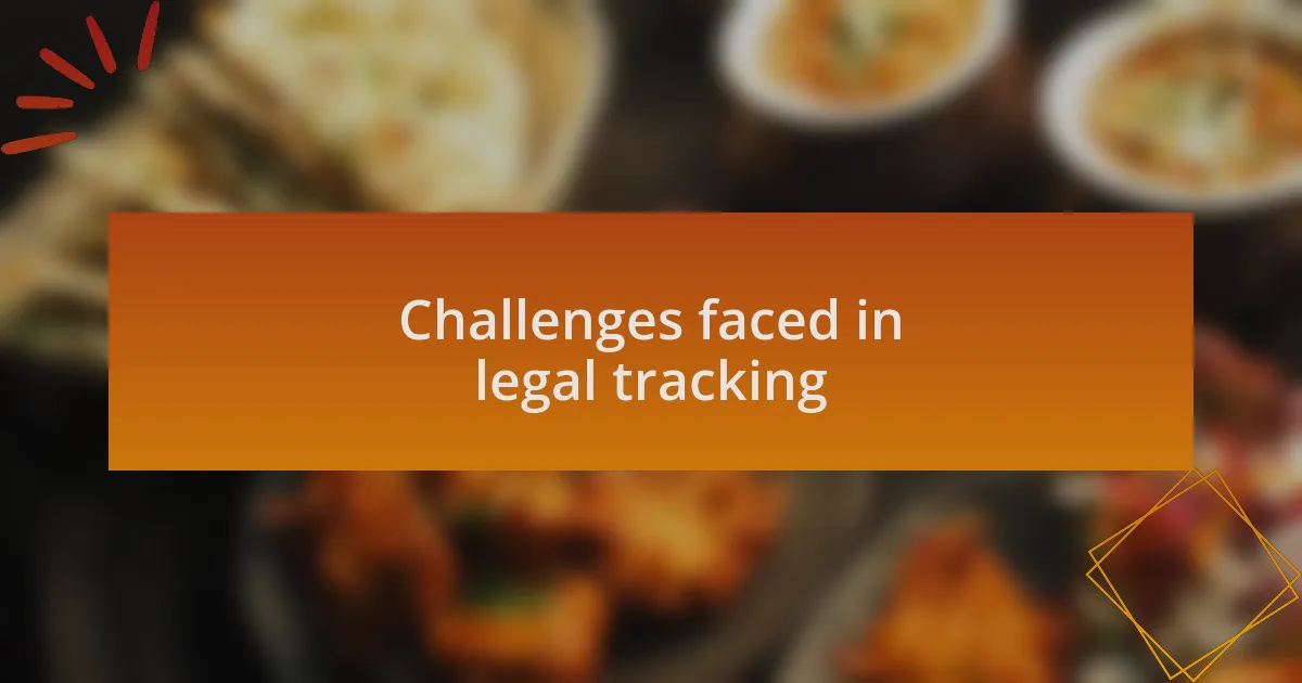 Challenges faced in legal tracking