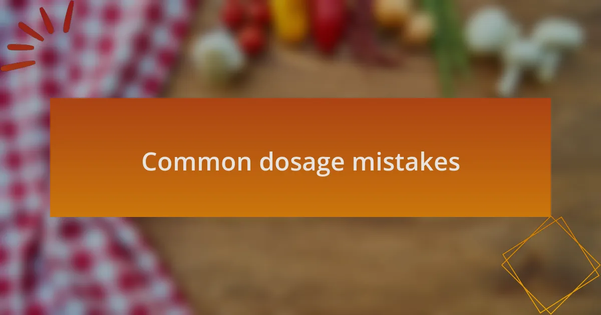 Common dosage mistakes
