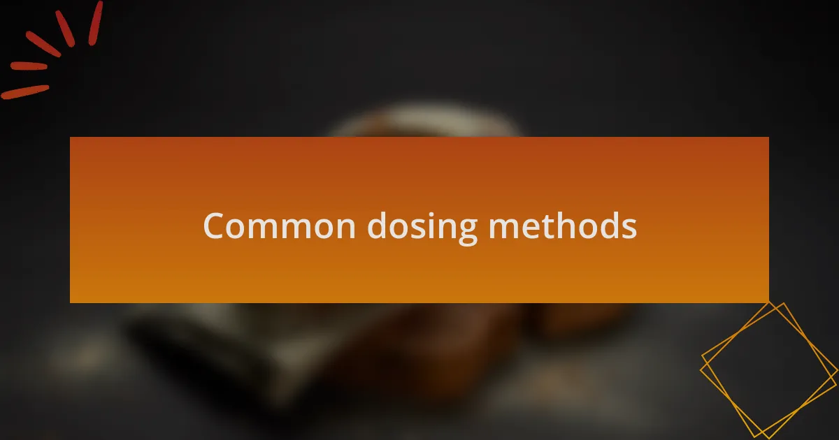 Common dosing methods