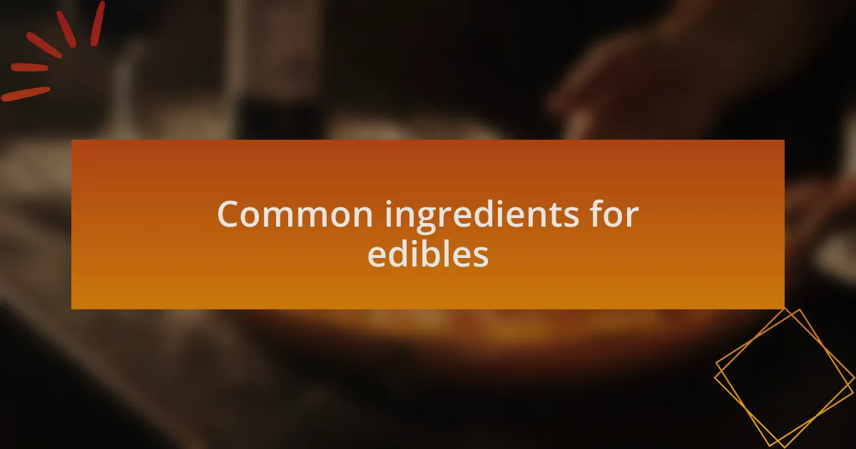 Common ingredients for edibles
