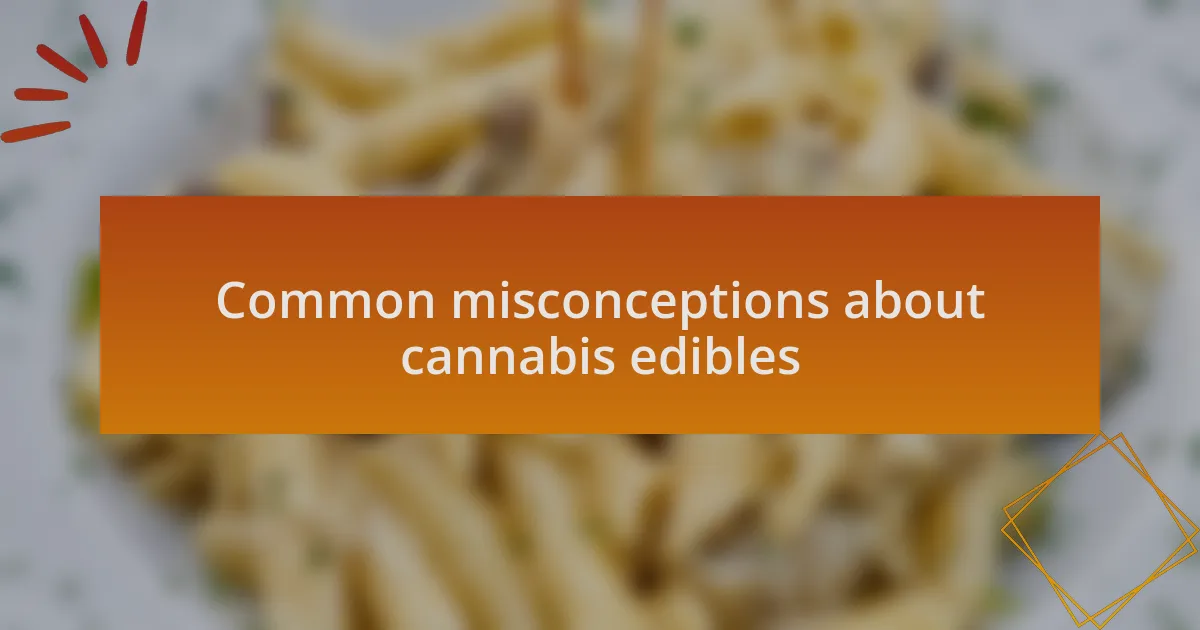 Common misconceptions about cannabis edibles