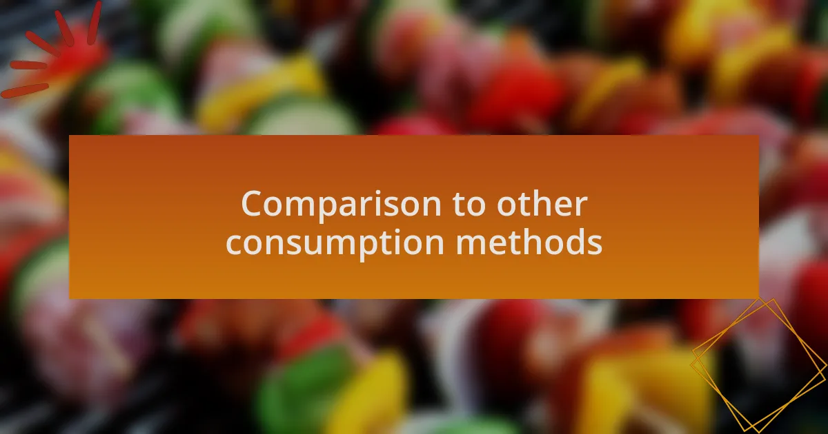 Comparison to other consumption methods
