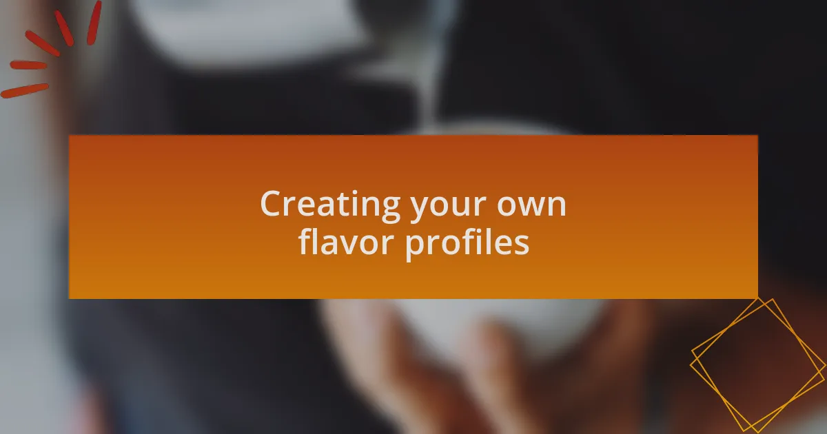 Creating your own flavor profiles