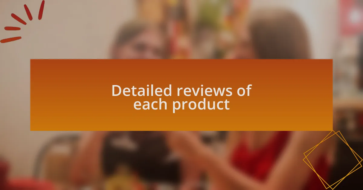 Detailed reviews of each product