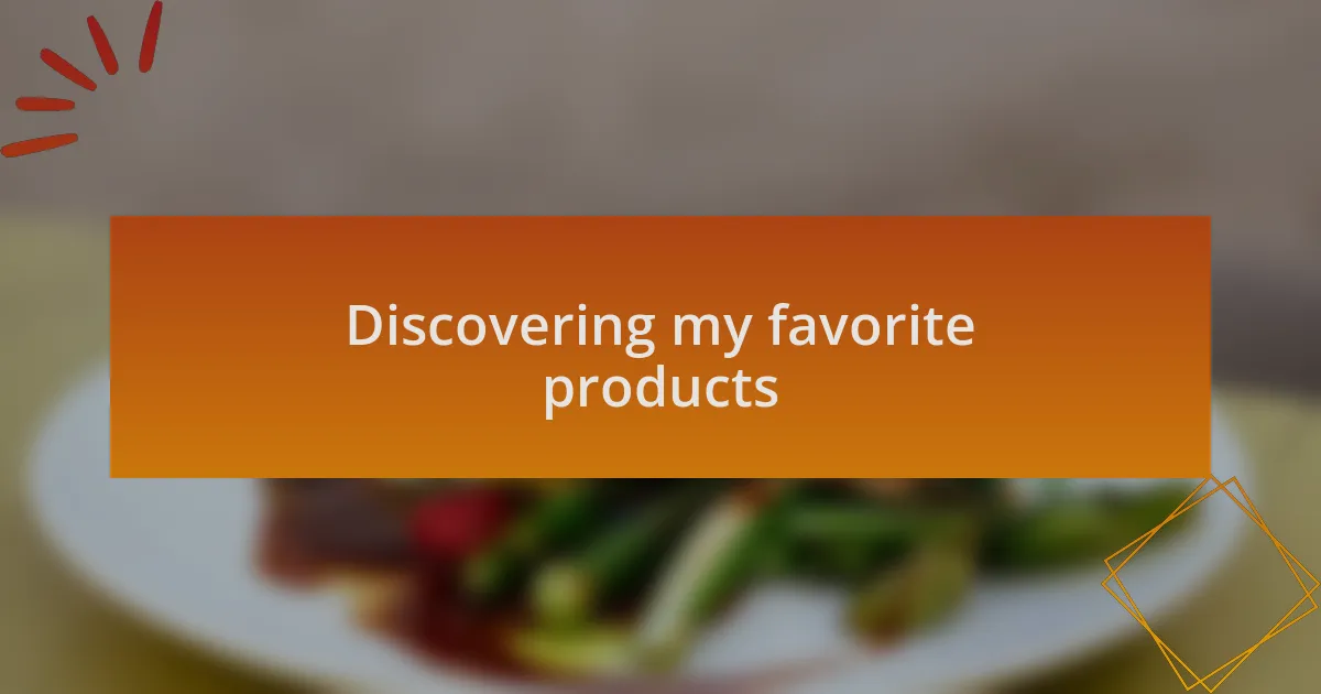 Discovering my favorite products