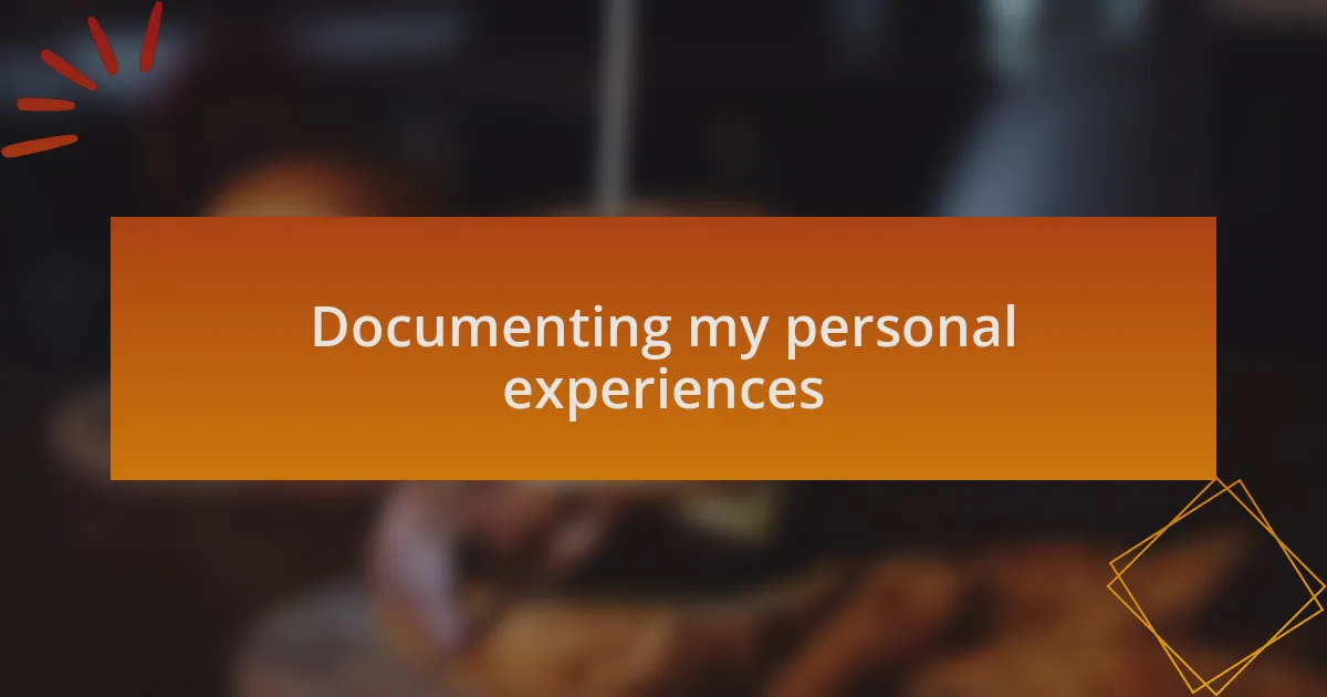 Documenting my personal experiences