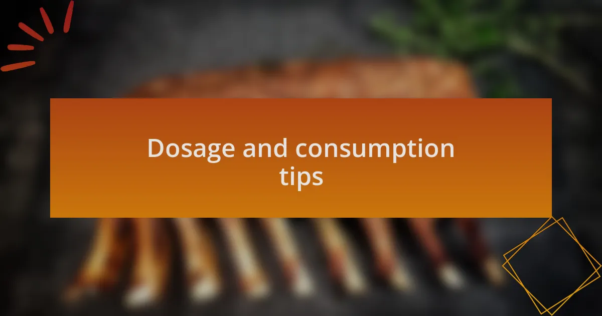 Dosage and consumption tips