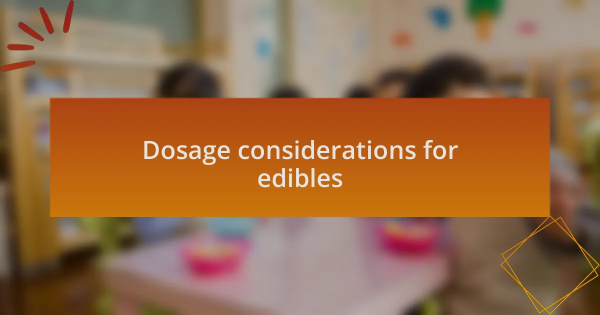 Dosage considerations for edibles