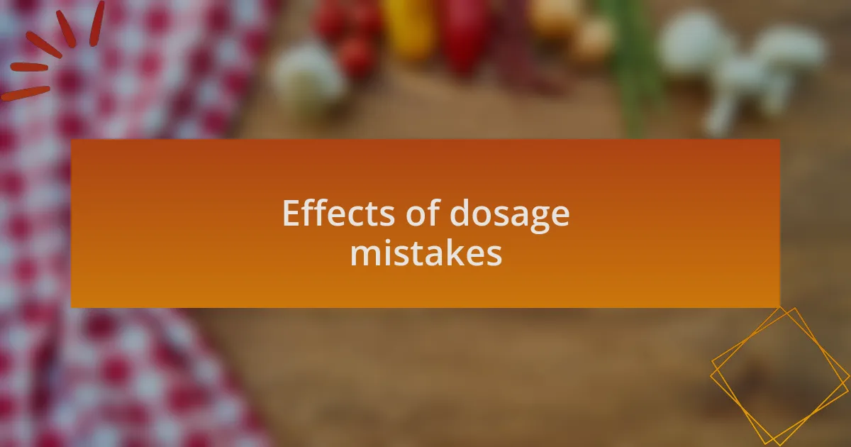 Effects of dosage mistakes