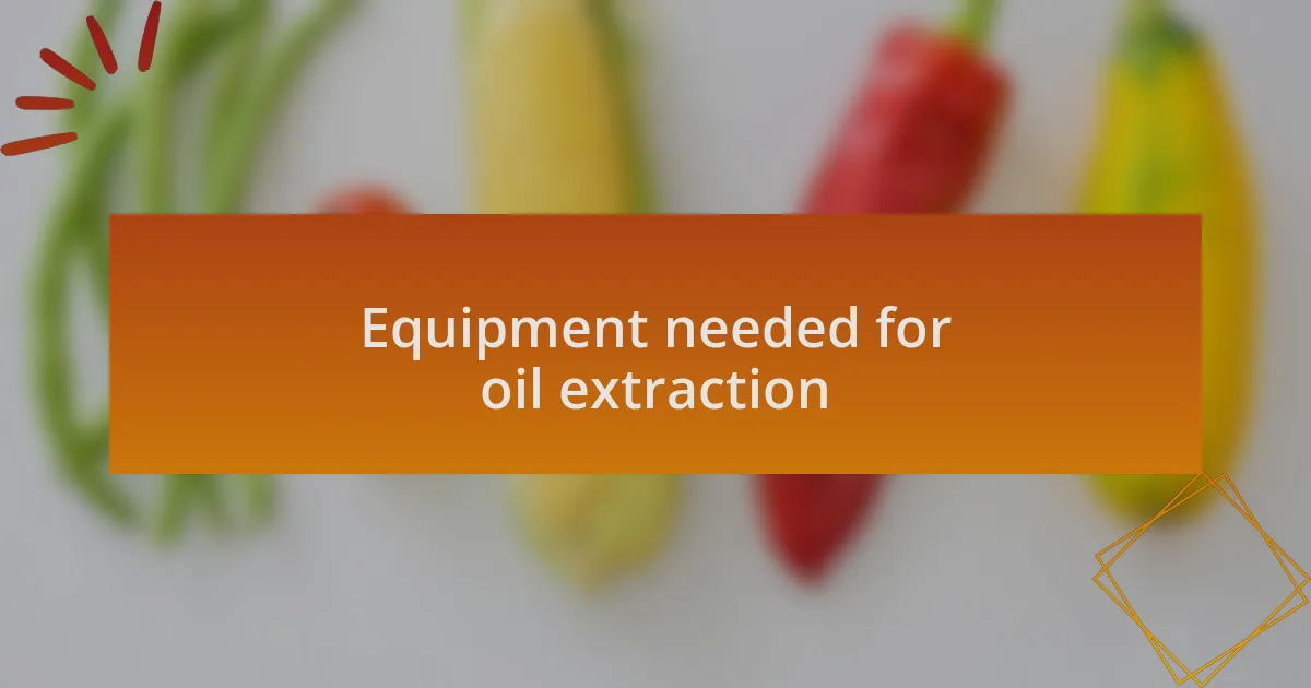 Equipment needed for oil extraction