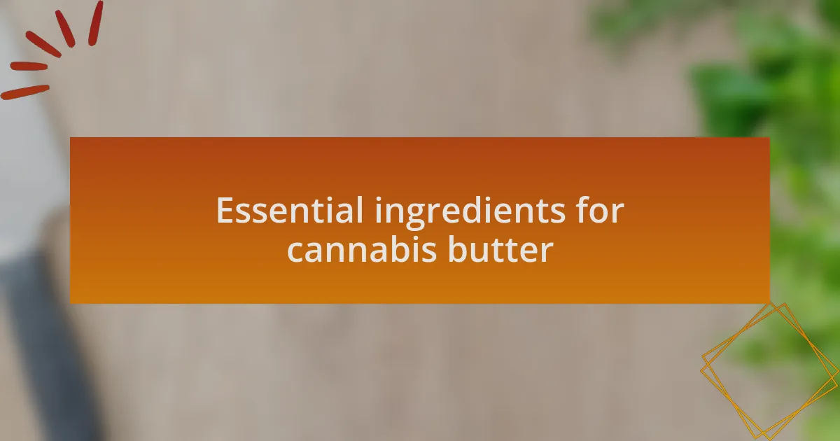 Essential ingredients for cannabis butter