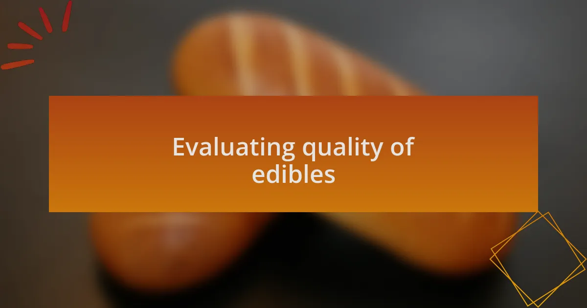 Evaluating quality of edibles
