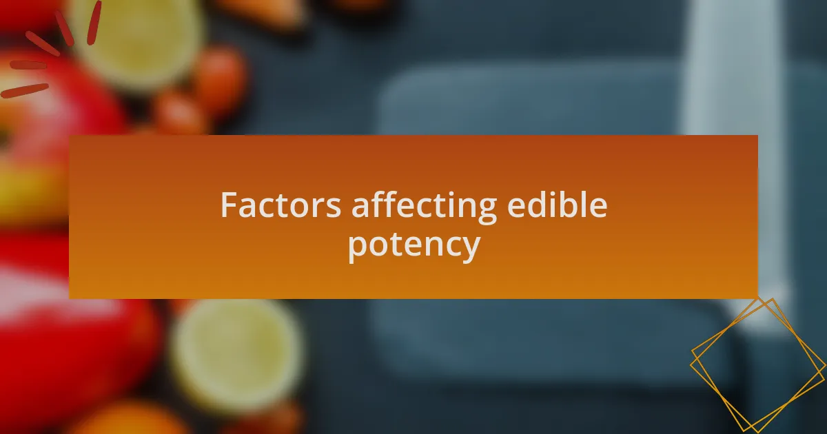 Factors affecting edible potency