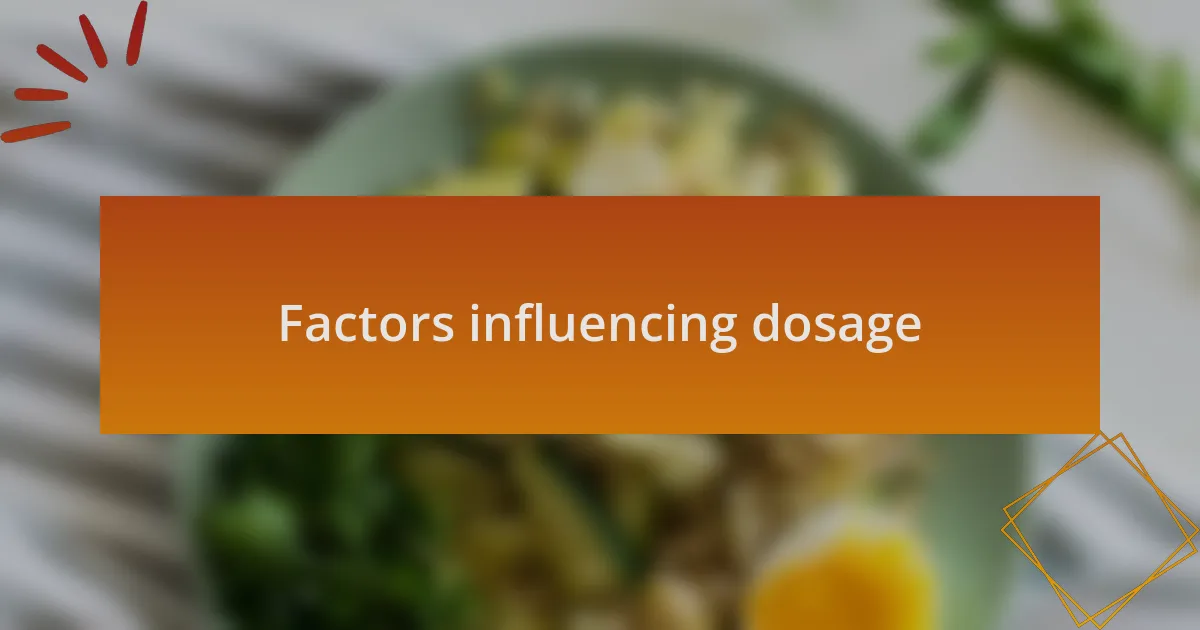 Factors influencing dosage