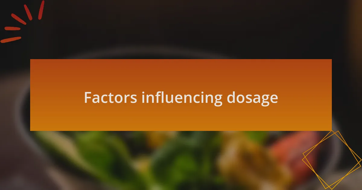 Factors influencing dosage