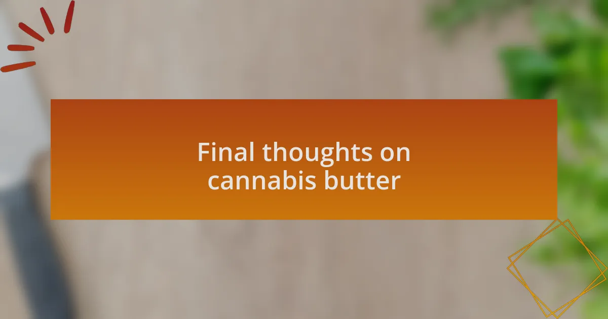 Final thoughts on cannabis butter