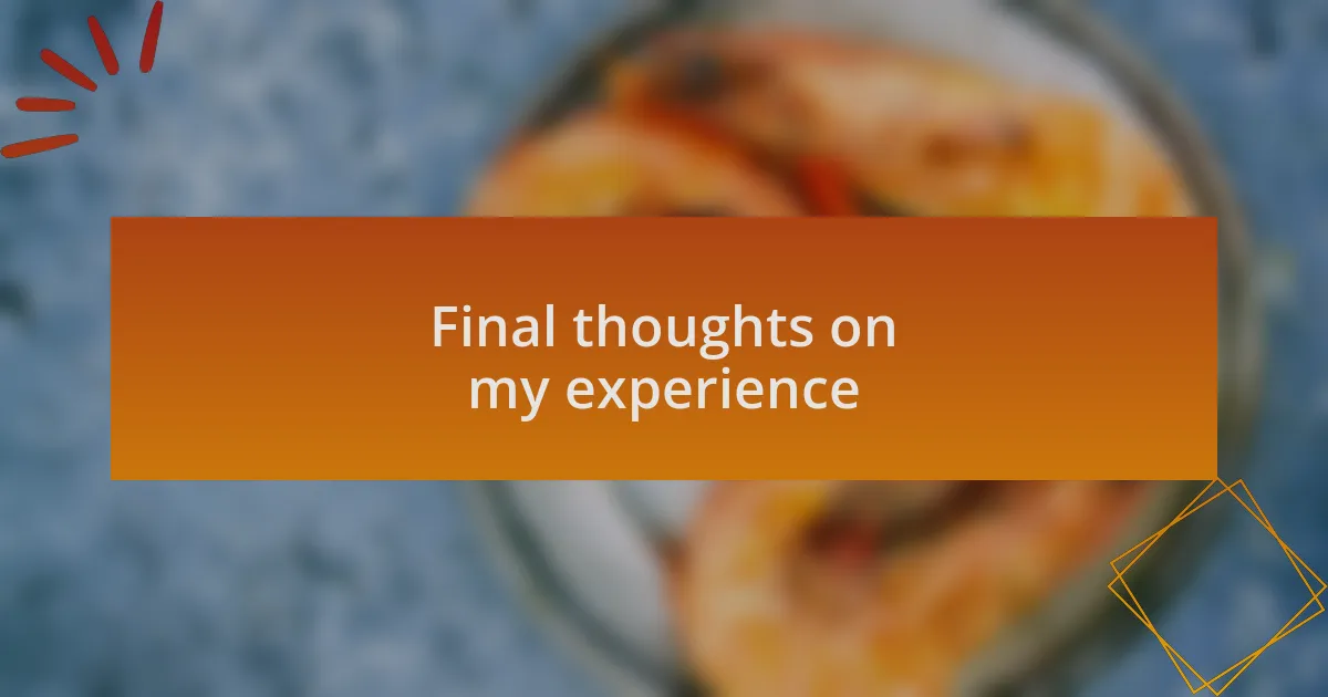 Final thoughts on my experience