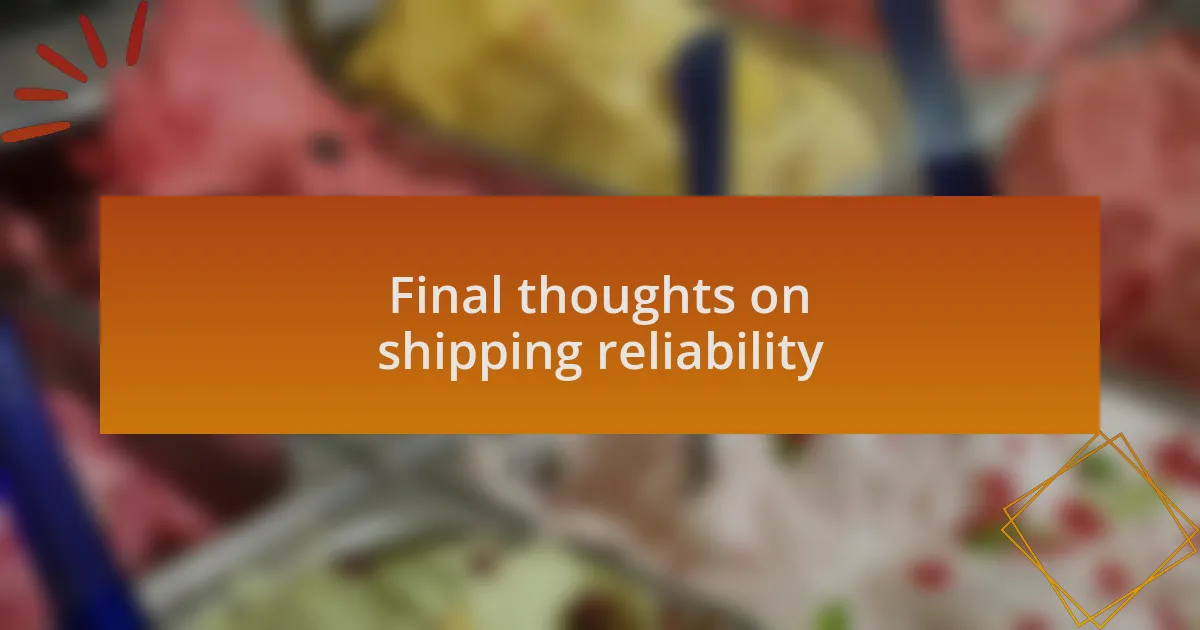 Final thoughts on shipping reliability