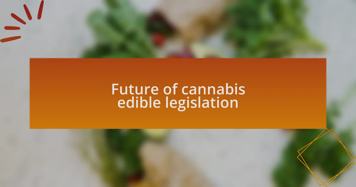 Future of cannabis edible legislation