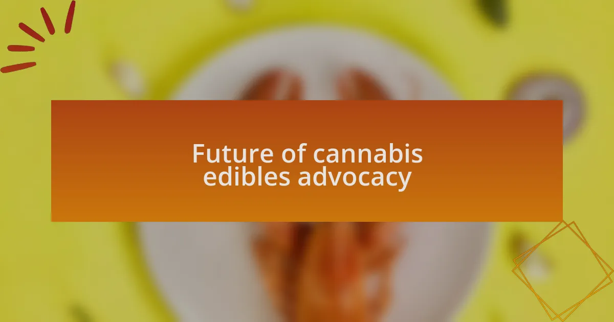 Future of cannabis edibles advocacy