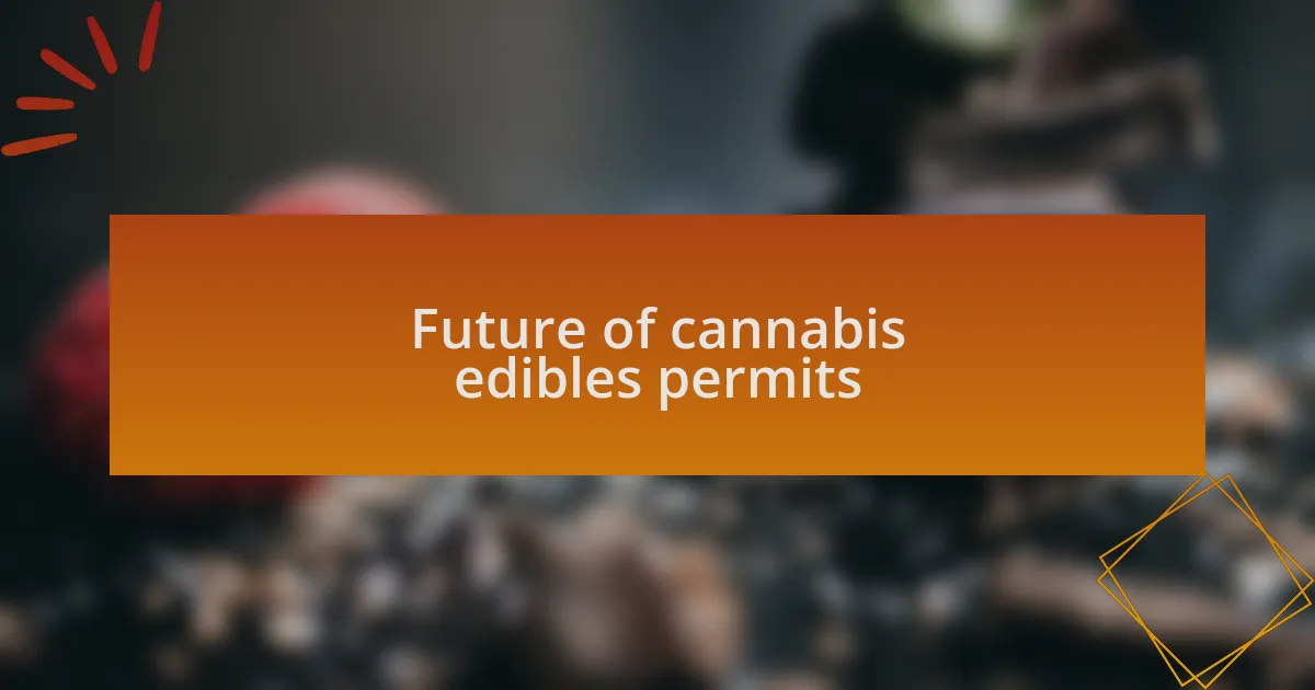 Future of cannabis edibles permits
