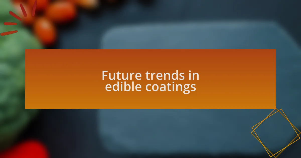 Future trends in edible coatings