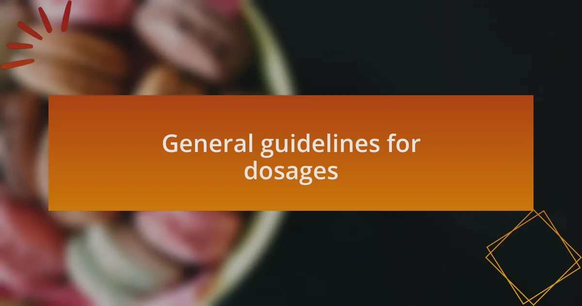 General guidelines for dosages