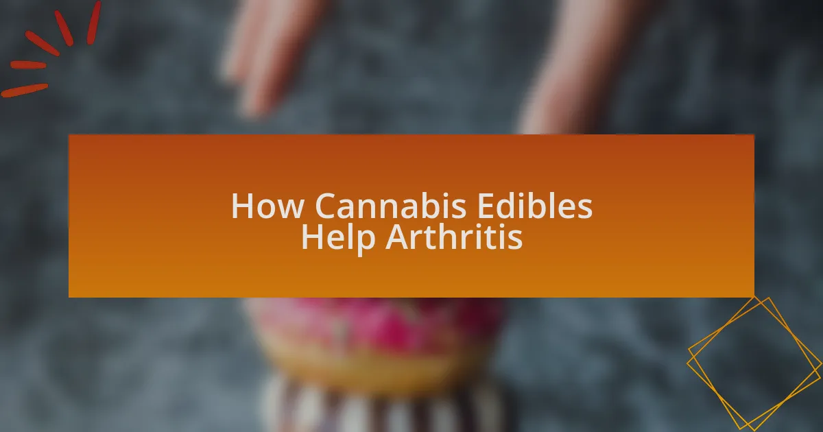 How Cannabis Edibles Help Arthritis