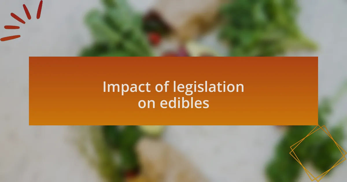 Impact of legislation on edibles