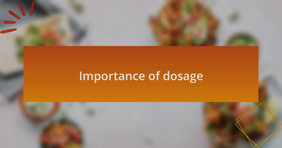 Importance of dosage