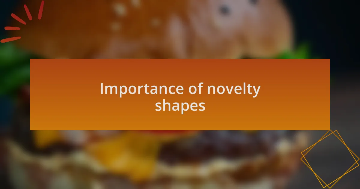 Importance of novelty shapes