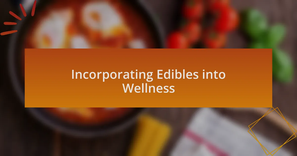 Incorporating Edibles into Wellness