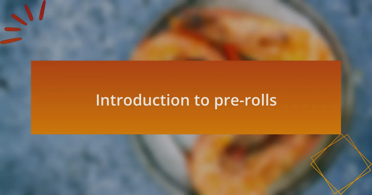 Introduction to pre-rolls