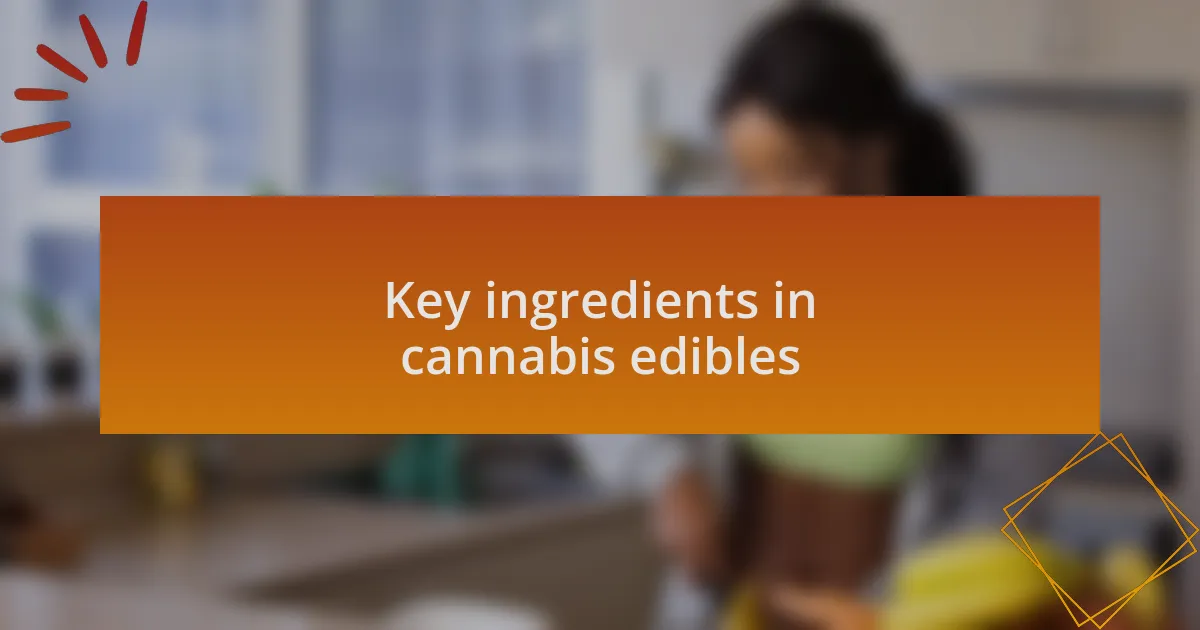 Key ingredients in cannabis edibles