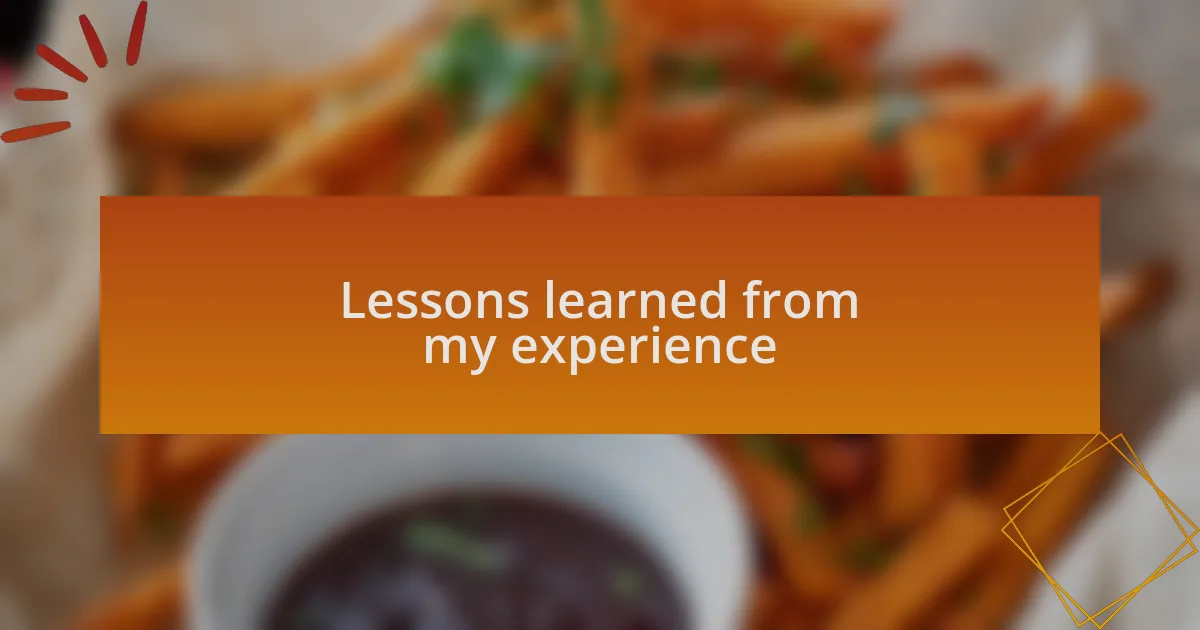 Lessons learned from my experience