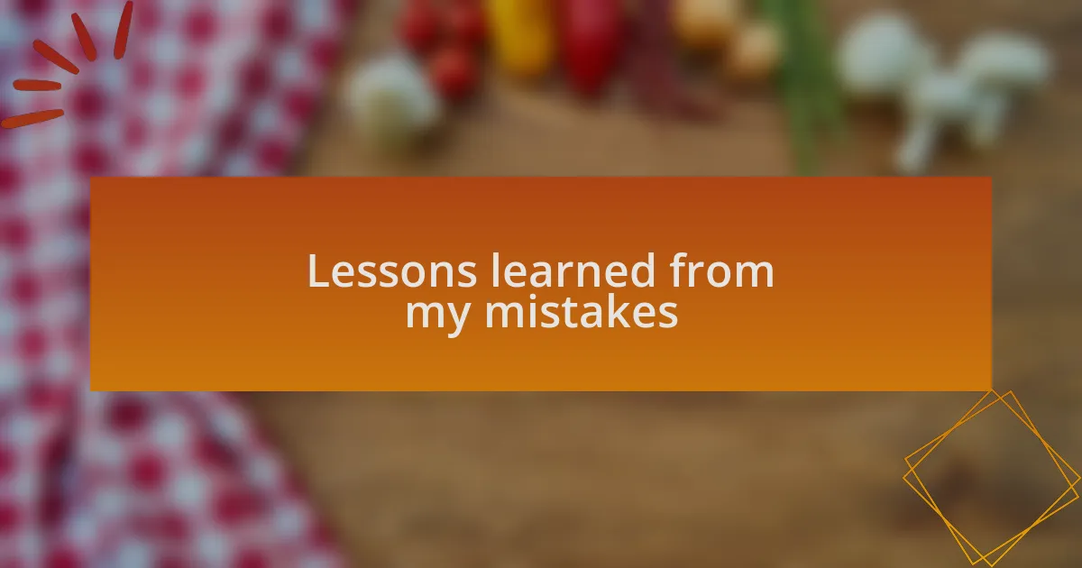 Lessons learned from my mistakes