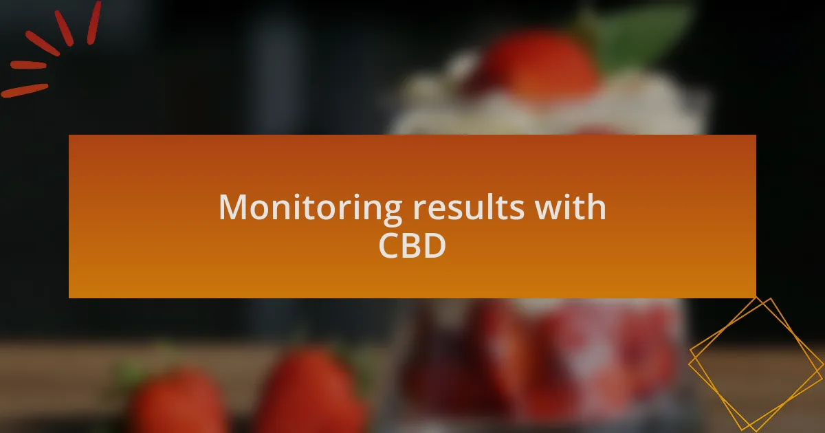 Monitoring results with CBD