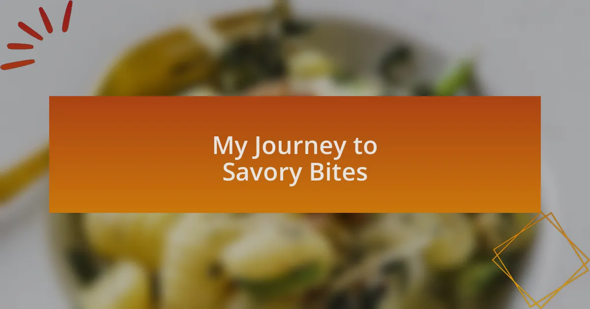 My Journey to Savory Bites