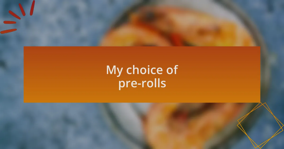 My choice of pre-rolls