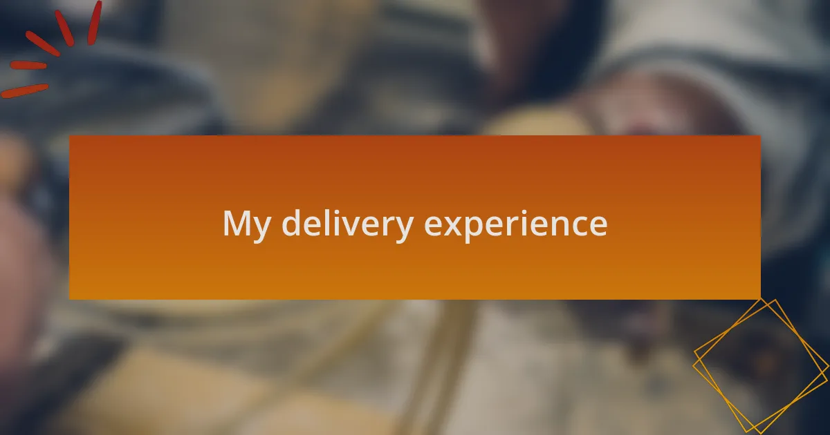 My delivery experience