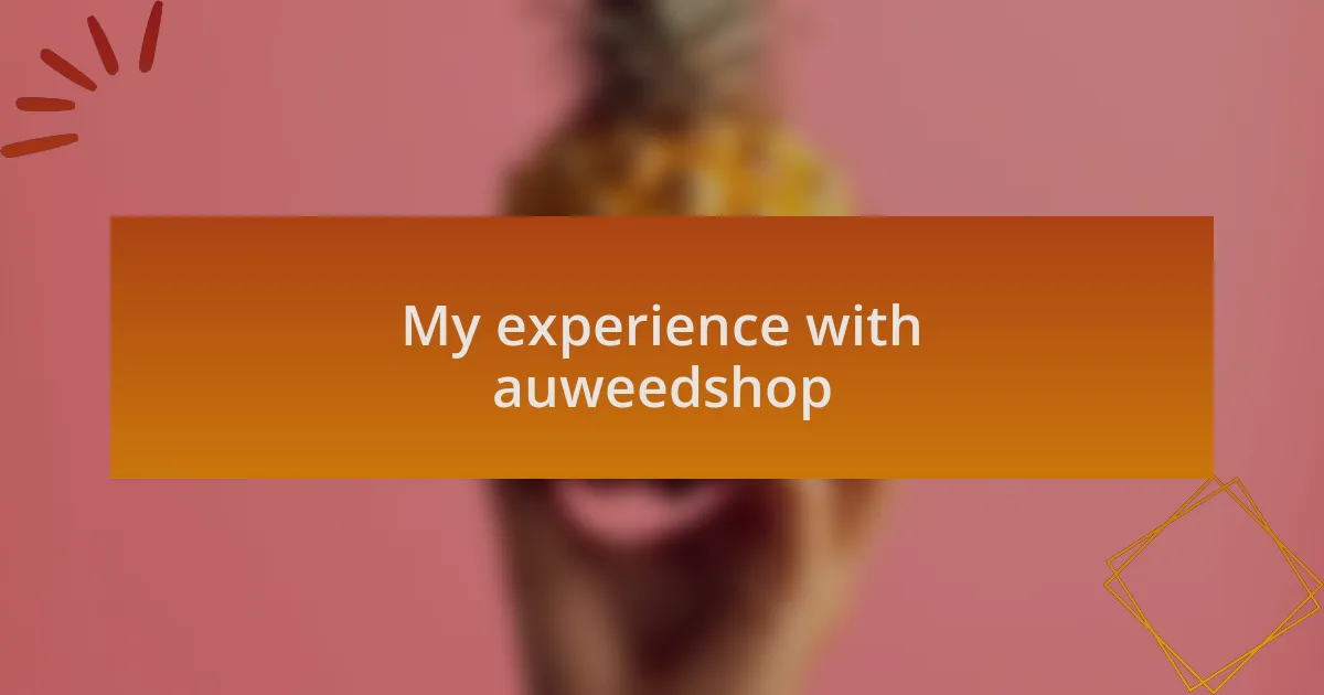 My experience with auweedshop