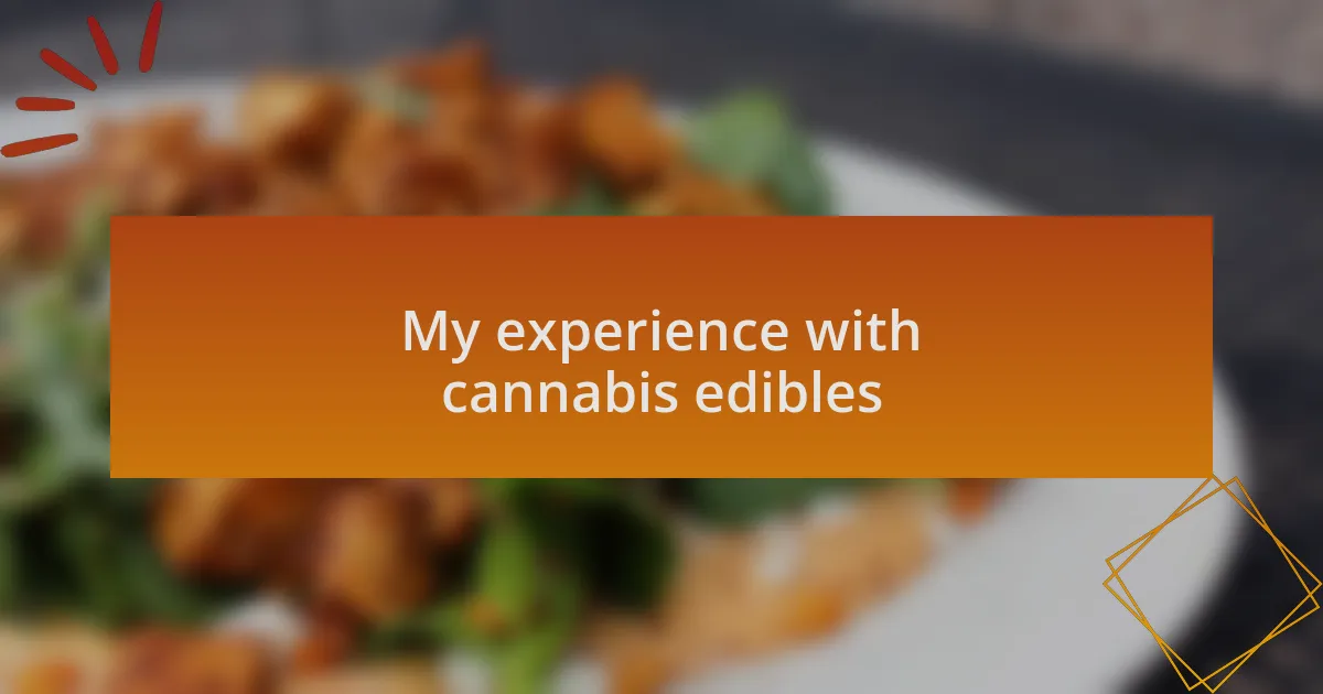 My experience with cannabis edibles