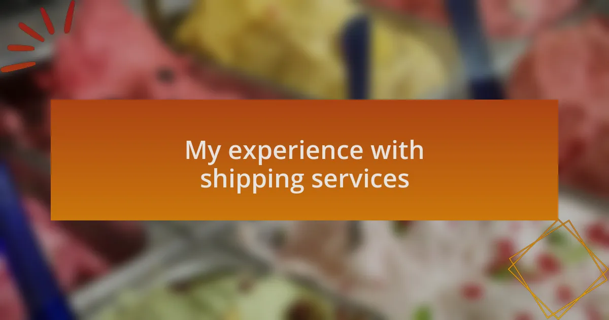 My experience with shipping services