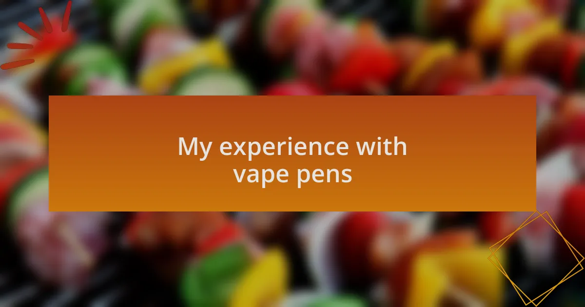 My experience with vape pens