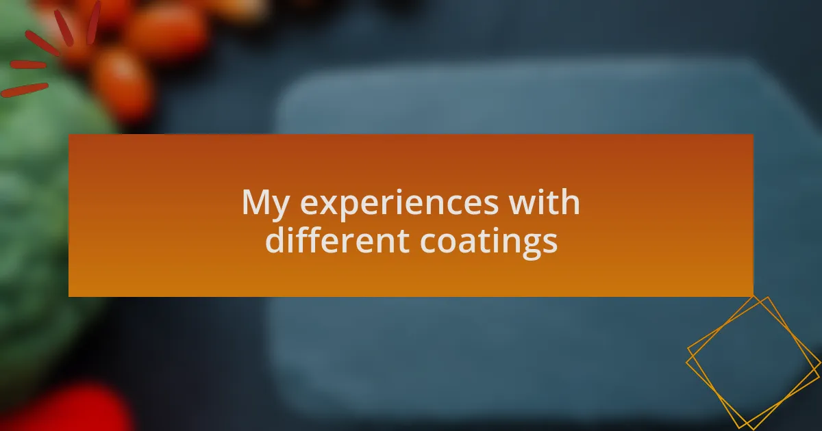 My experiences with different coatings