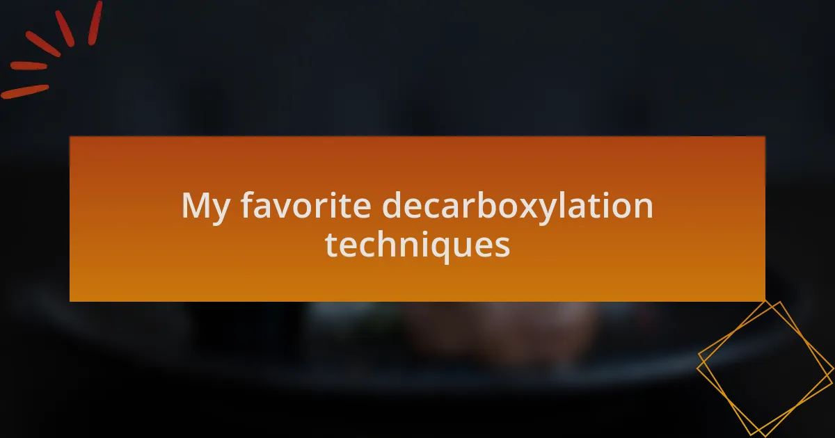 My favorite decarboxylation techniques