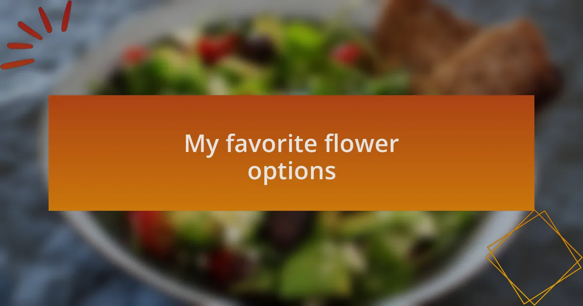 My favorite flower options